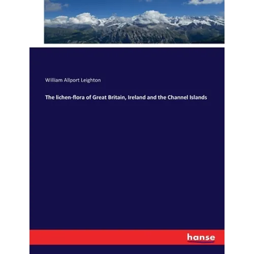 The lichen-flora of Great Britain, Ireland and the Channel Islands