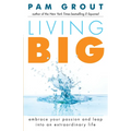 Living Big: Embrace Your Passion and Leap Into an Extraordinary Life (for Readers of the Course in Miracles Experiment and Thank & Grow Rich)
