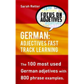 German: Adjectives Fast Track Learning: The 100 most used German adjectives with 800 phrase examples.