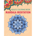 Mandala Meditation: An Adult Coloring Book For Meditation & Relaxation