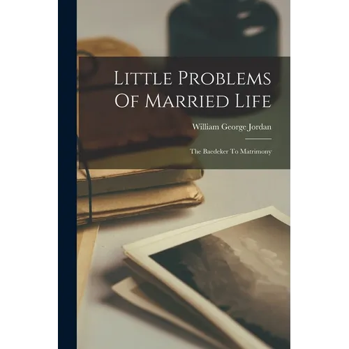 Little Problems Of Married Life: The Baedeker To Matrimony