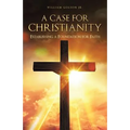 A Case for Christianity: Establishing a Foundation for Faith