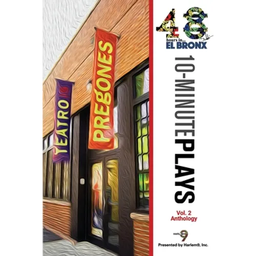 48Hours in...(TM) El Bronx Volume 2: An Anthology of 10-Minute Plays