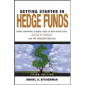 Getting Started in Hedge Funds: From Launching a Hedge Fund to New Regulation, the Use of Leverage, and Top Manager Profiles