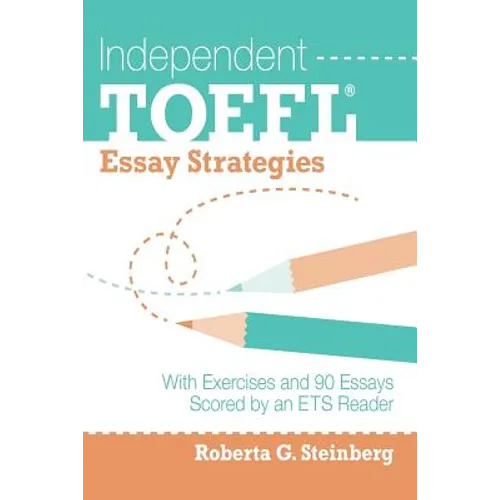Independent TOEFL Essay Strategies: With Exercises and 90 Essays Scored by an ETS Reader