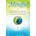 The Mindful Attraction Plan: Your Practical Roadmap to Creating the Life, Love and Success You Want