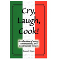 Cry, Laugh, Cook!: A Collection of Essays, Conversations, and Conte Family Recipes