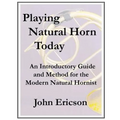 Playing Natural Horn Today: An Introductory Guide and Method for the Modern Natural Hornist
