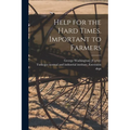 Help for the Hard Times. Important to Farmers