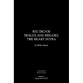 Record of Traces and Dreams: The Heart Sutra