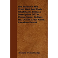 The Plains Of The Great West And Their Inhabitants. Being A Description Of The Plains, Game, Indians Etc. Of The Great North American Desert