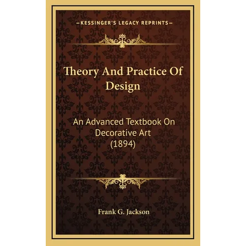 Theory And Practice Of Design: An Advanced Textbook On Decorative Art (1894)