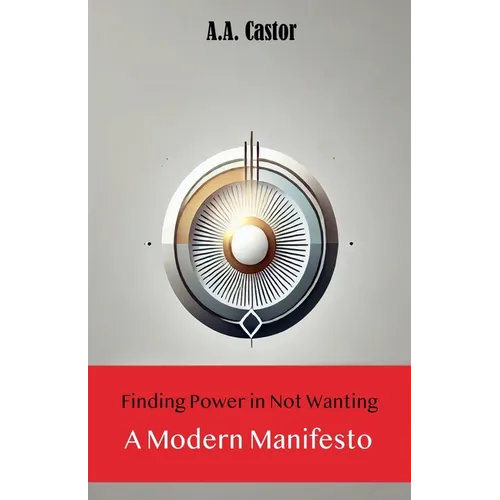 Finding Power in Not Wanting: A Modern Manifesto