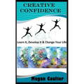 Creative Confidence: Learn It, Develop It & Change Your Life