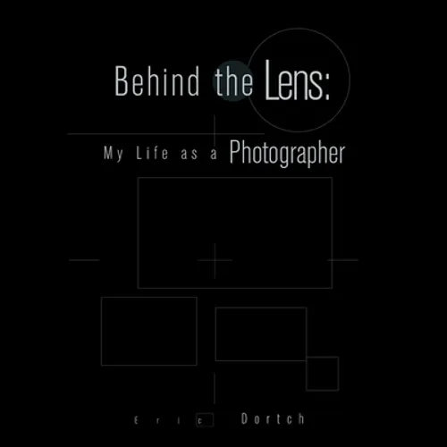 Behind the Lens: My Life as a Photographer