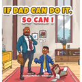 If Dad Can Do It, So Can I