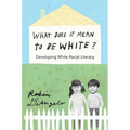 What Does It Mean to Be White?: Developing White Racial Literacy