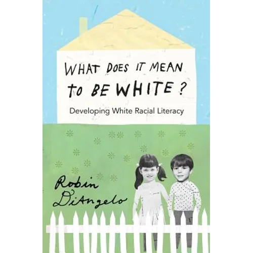 What Does It Mean to Be White?: Developing White Racial Literacy