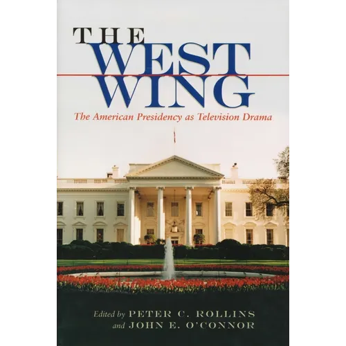 The West Wing: The American Presidency as Television Drama