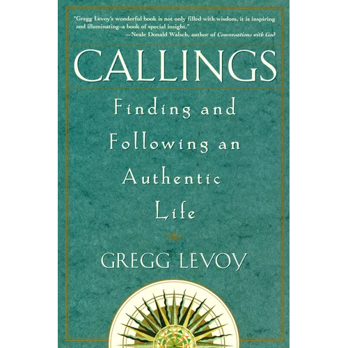 Callings: Finding and Following an Authentic Life