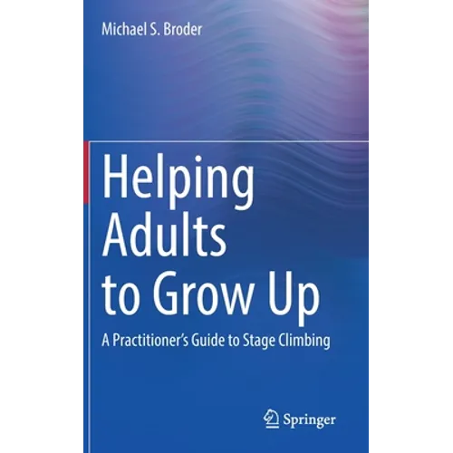 Helping Adults to Grow Up: A Practitioner's Guide to Stage Climbing