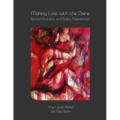 Making Love with the Divine: Sacred, Ecstatic and Erotic Experiences