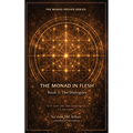 The Monad in Flesh: Book 2: the Dialogues - 50 Conversations Between the Vessel and the Monad on Sovereignty, Shadow Work, and Self-Authorship