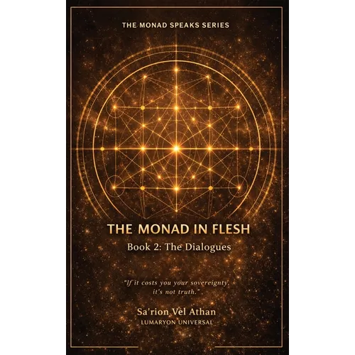 The Monad in Flesh: Book 2: the Dialogues - 50 Conversations Between the Vessel and the Monad on Sovereignty, Shadow Work, and Self-Authorship