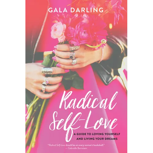 Radical Self-Love: A Guide to Loving Yourself and Living Your Dreams