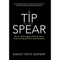 Tip of the Spear: Be your child's biggest influencer when it comes to drug prevention and intervention