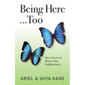 Being Here...Too: Short Stories of Modern Day Enlightenment