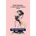 Kate Danton, or, Captain Danton's Daughters