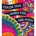 Color This When You Are High: Relax, Create, and Color - More Than 100 Pages to Color!