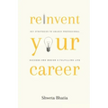 Reinvent Your Career: Key Strategies to Unlock Professional Success and Design a Fulfilling Life