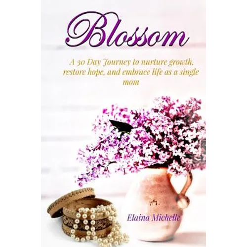 Blossom: A 30-Day Journey for the Single Mom