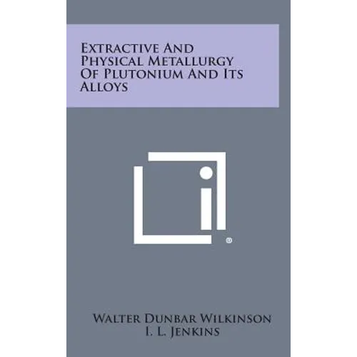 Extractive and Physical Metallurgy of Plutonium and Its Alloys