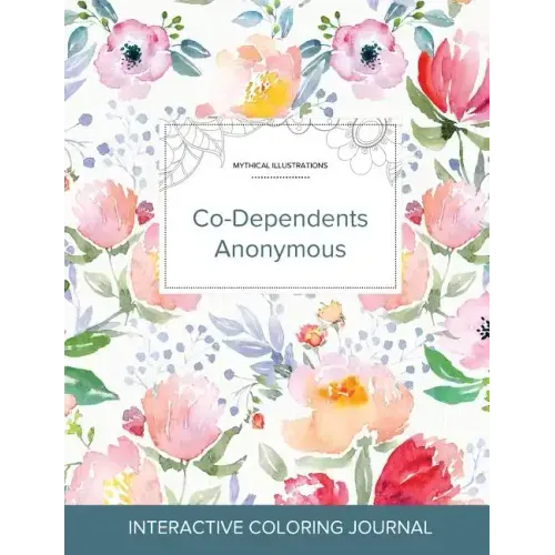 Adult Coloring Journal: Co-Dependents Anonymous (Mythical Illustrations, La Fleur)