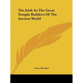 The Irish As The Great Temple Builders Of The Ancient World