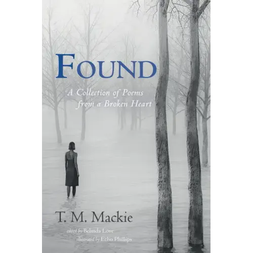 Found: A Collection of Poems from a Broken Heart