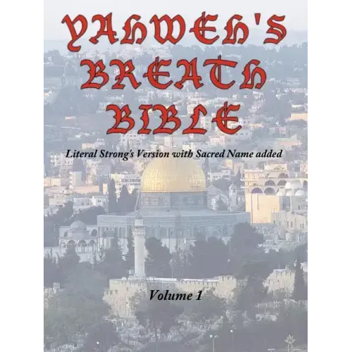 Yahweh's Breath Bible, Volume 1: Literal Strong's Version with Sacred Name added