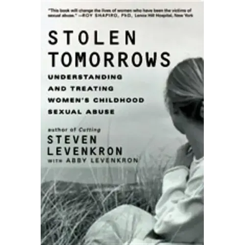 Stolen Tomorrows: Understanding and Treating Women's Childhood Sexual Abuse