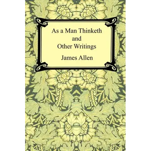 As a Man Thinketh and Other Writings