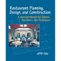 Restaurant Planning, Design, and Construction: A Survival Manual for Owners, Operators, and Developers