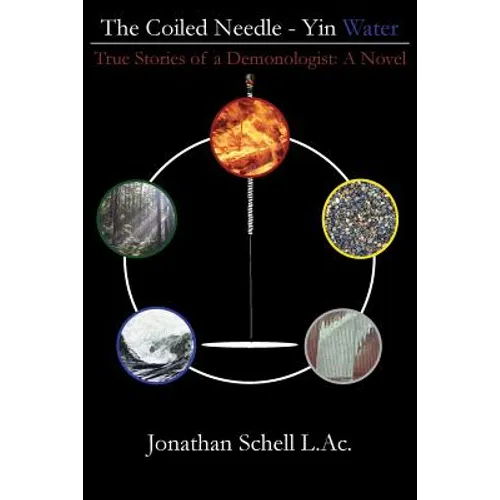 The Coiled Needle - Yin Water: True Stories of a Demonologist: A Novel
