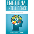 Emotional Intelligence: The Essential Guide to Improving Your Social Skills, Relationships and Boosting Your EQ