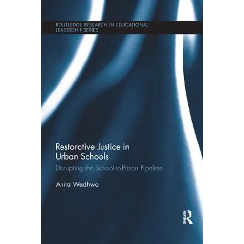 Restorative Justice in Urban Schools: Disrupting the School-to-Prison Pipeline
