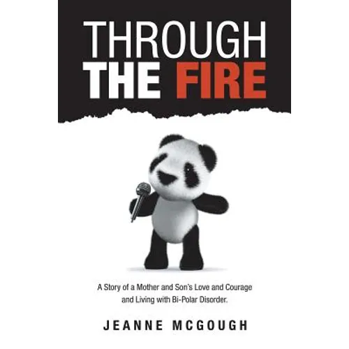 Through the Fire: A Story of a Mother and Son's Love and Courage and Living with Bi-Polar Disorder.