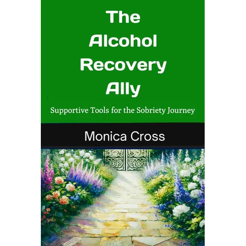 The Alcohol Recovery Ally: Supportive Tools for the Sobriety Journey