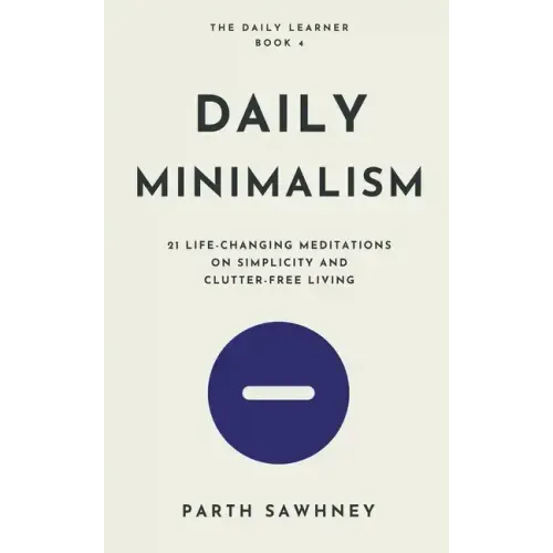 Daily Minimalism: 21 Life-Changing Meditations on Simplicity and Clutter-Free Living
