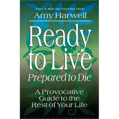 Ready to Live, Prepared to Die: A Provocative Guide to the Rest of Your Life